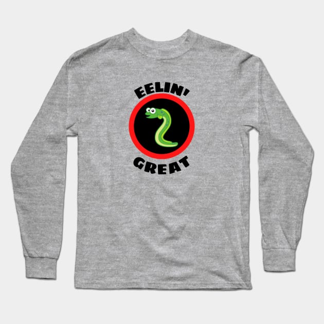 Eelin' Great - Eel Pun Long Sleeve T-Shirt by Allthingspunny